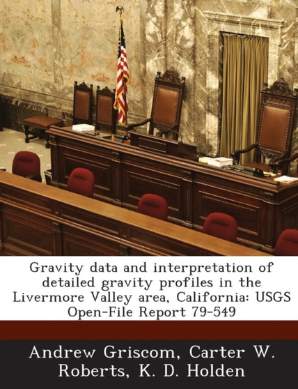 Gravity Data and Interpretation of Detailed Gravity Profiles in the Livermore Valley Area, California : Usgs Open-File Report 79-549