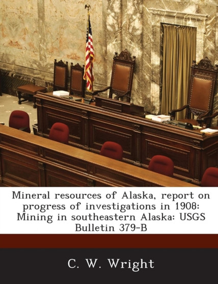 Mineral Resources of Alaska, Report on Progress of Investigations in 1908 : Mining in Southeastern Alaska: Usgs Bulletin 379-B