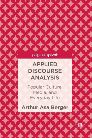 Applied Discourse Analysis : Popular Culture, Media, and Everyday Life by Arthur Asa Berger - Paperback