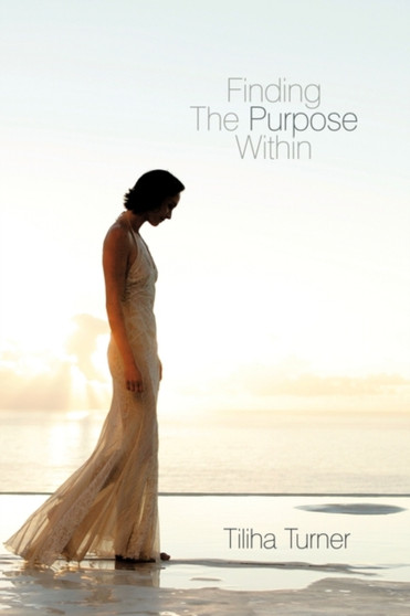 Finding The Purpose Within by Tiliha Turner - Hardback