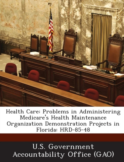 Health Care : Problems in Administering Medicare's Health Maintenance Organization Demonstration Projects in Florida: Hrd-85-48