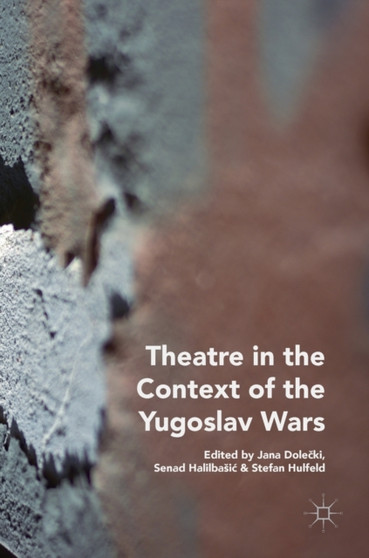 Theatre in the Context of the Yugoslav Wars by Jana Dolecki - Hardback
