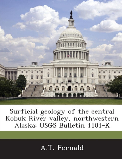 Surficial Geology of the Central Kobuk River Valley, Northwestern Alaska : Usgs Bulletin 1181-K