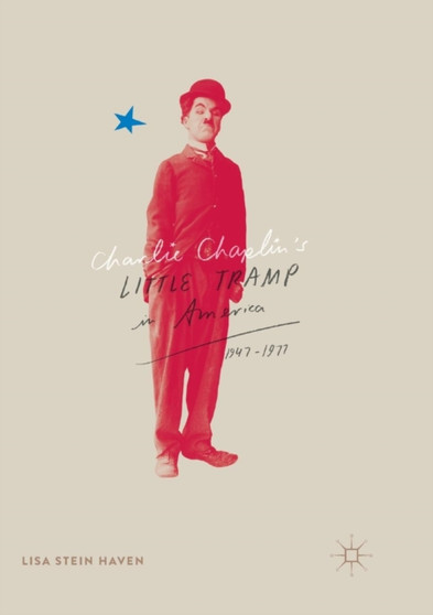 Charlie Chaplin???s Little Tramp in America, 1947???77 by Lisa Stein Haven - Paperback