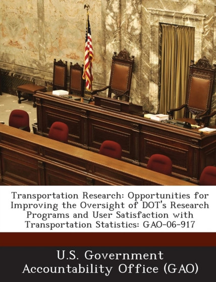 Transportation Research : Opportunities for Improving the Oversight of Dot's Research Programs and User Satisfaction with Transportation Statist