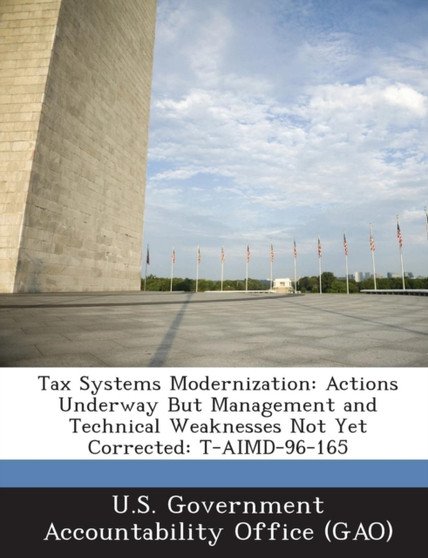 Tax Systems Modernization : Actions Underway But Management and Technical Weaknesses Not Yet Corrected: T-Aimd-96-165