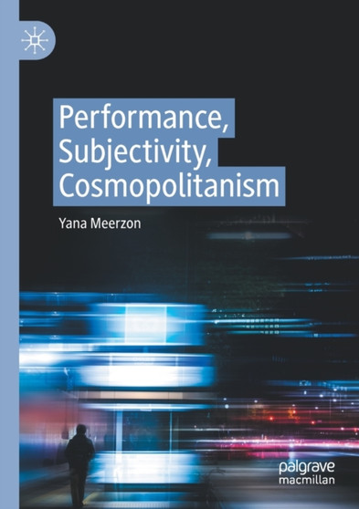 Performance, Subjectivity, Cosmopolitanism by Yana Meerzon - Paperback