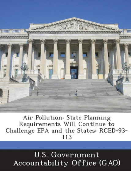 Air Pollution : State Planning Requirements Will Continue to Challenge EPA and the States: Rced-93-113