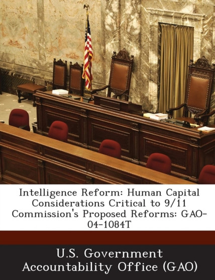 Intelligence Reform : Human Capital Considerations Critical to 9/11 Commission's Proposed Reforms: Gao-04-1084t