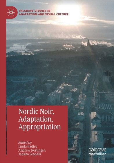 Nordic Noir, Adaptation, Appropriation by Linda Badley - Paperback