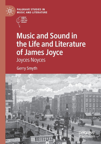 Music and Sound in the Life and Literature of James Joyce : Joyces Noyces by Gerry Smyth - Paperback