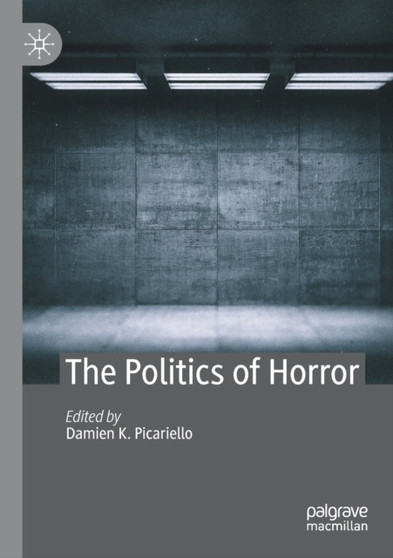 The Politics of Horror by Damien K. Picariello - Paperback