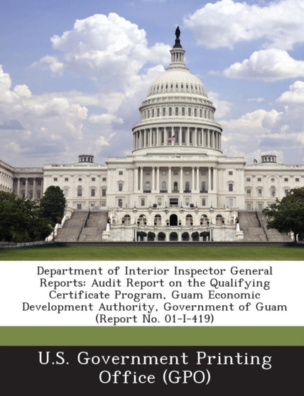 Department of Interior Inspector General Reports : Audit Report on the Qualifying Certificate Program, Guam Economic Development Authority, Government