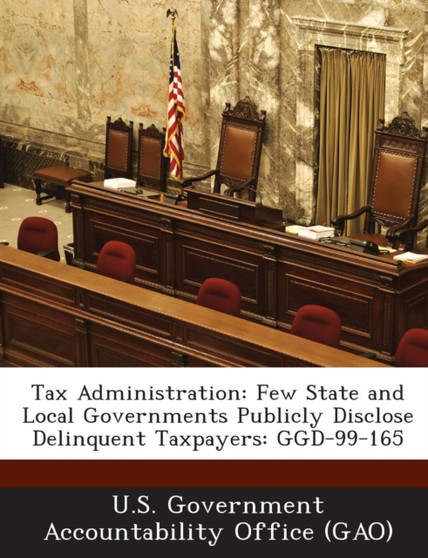 Tax Administration : Few State and Local Governments Publicly Disclose Delinquent Taxpayers: Ggd-99-165