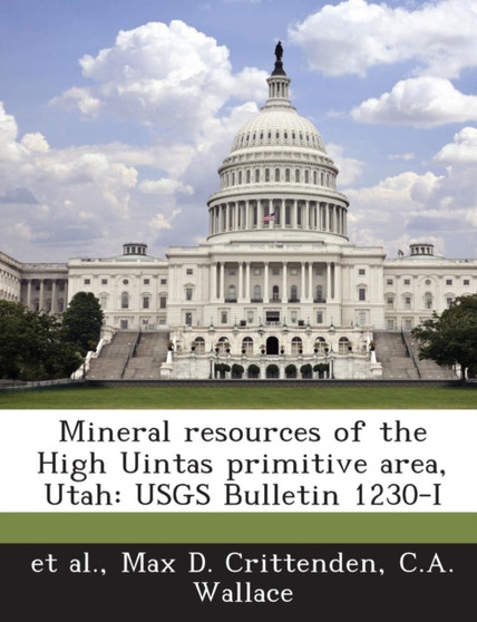 Mineral Resources of the High Uintas Primitive Area, Utah : Usgs Bulletin 1230-I