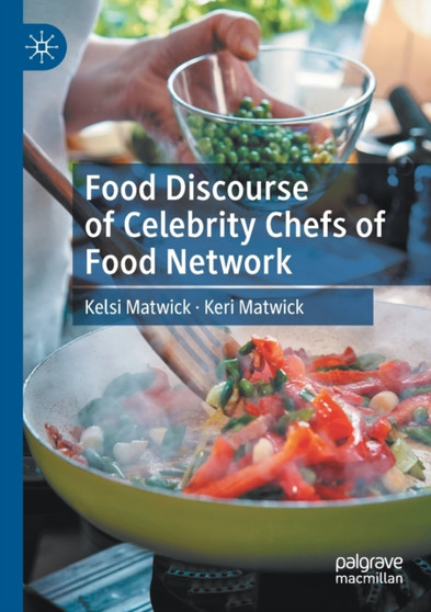 Food Discourse of Celebrity Chefs of Food Network by Kelsi Matwick - Paperback Food Discourse of Celebrity Chefs of Food Network by Kelsi Matwick - Paperback