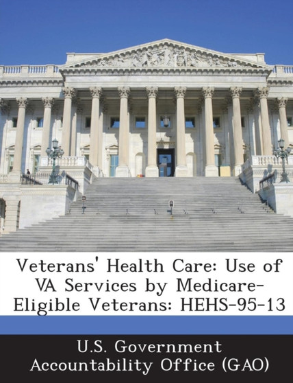 Veterans' Health Care : Use of Va Services by Medicare-Eligible Veterans: Hehs-95-13