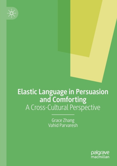 Elastic Language in Persuasion and Comforting : A Cross-Cultural Perspective by Grace Zhang - Paperback
