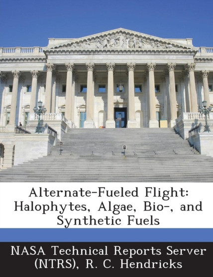 Alternate-Fueled Flight : Halophytes, Algae, Bio-, and Synthetic Fuels