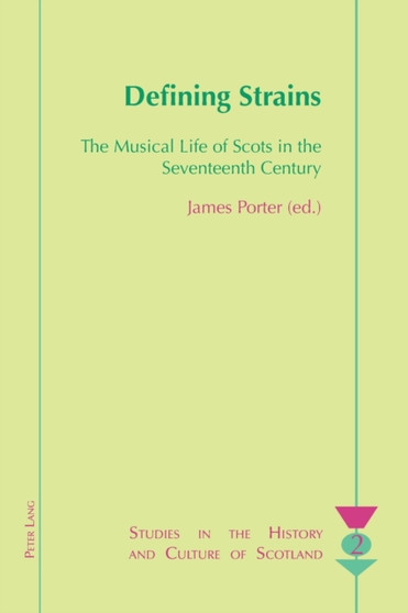 Defining Strains : The Musical Life of Scots in the Seventeenth Century : 2 by James Porter - Paperback