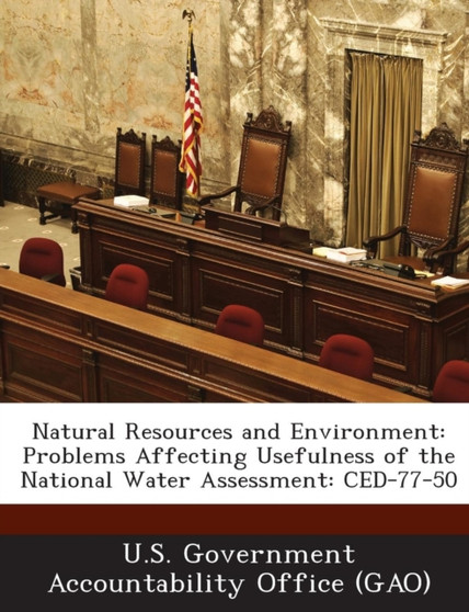 Natural Resources and Environment : Problems Affecting Usefulness of the National Water Assessment: Ced-77-50