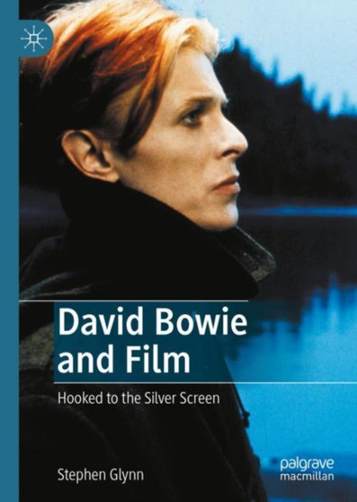 David Bowie and Film : Hooked to the Silver Screen by Stephen Glynn - Hardback