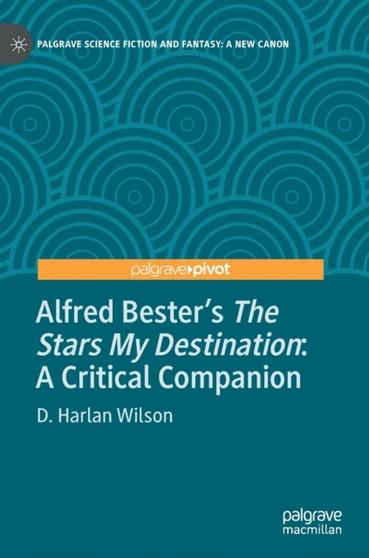 Alfred Bester's The Stars My Destination : A Critical Companion by D.Harlan Wilson - Hardback