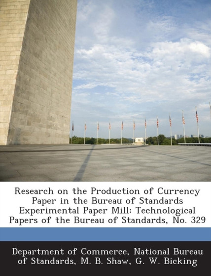 Research on the Production of Currency Paper in the Bureau of Standards Experimental Paper Mill : Technological Papers of the Bureau of Standards, No.