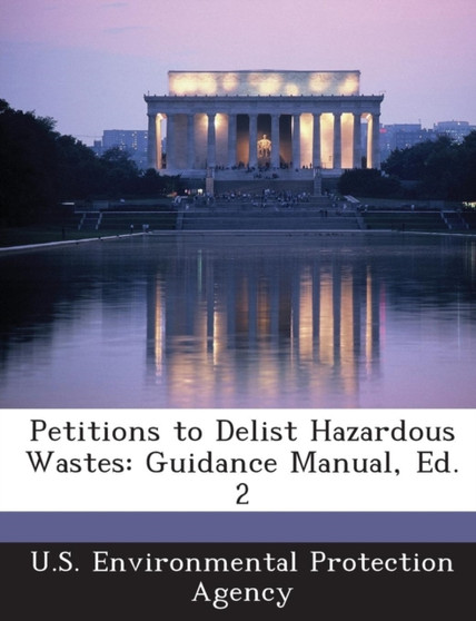 Petitions to Delist Hazardous Wastes : Guidance Manual, Ed. 2