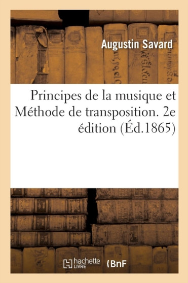 Principes de la Musique Et Methode de Transposition. 2e Edition by Augustin Savard - Paperback