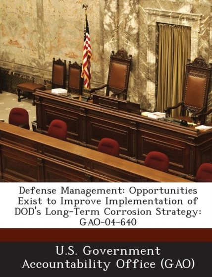 Defense Management : Opportunities Exist to Improve Implementation of Dod's Long-Term Corrosion Strategy: Gao-04-640