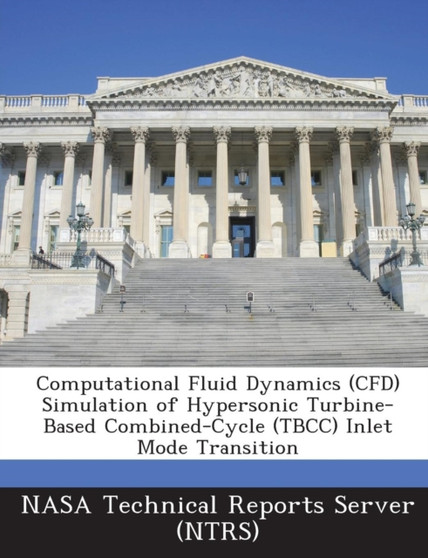 Computational Fluid Dynamics (Cfd) Simulation of Hypersonic Turbine-Based Combined-Cycle (Tbcc) Inlet Mode Transition
