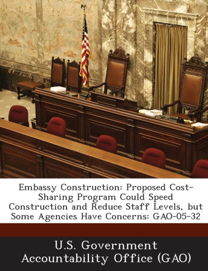 Embassy Construction : Proposed Cost-Sharing Program Could Speed Construction and Reduce Staff Levels, But Some Agencies Have Concerns: Gao-0