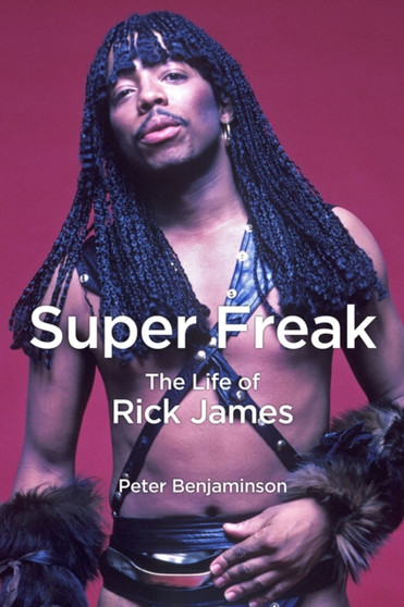 Super Freak : The Life of Rick James by Peter Benjaminson - Hardback