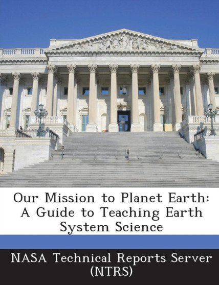 Our Mission to Planet Earth : A Guide to Teaching Earth System Science