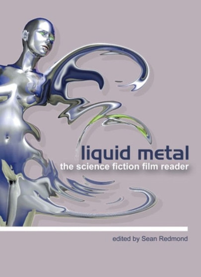 Liquid Metal ??? The Science Fiction Film Reader by Sean Redmond - Hardback