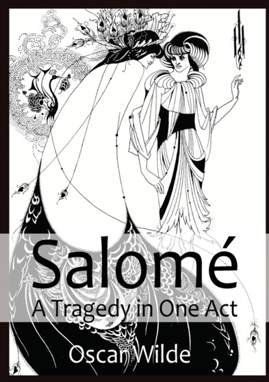 Salome A Tragedy in One Act : By Oscar Wilde by Oscar Wilde - Paperback