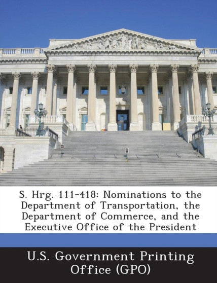 S. Hrg. 111-418 : Nominations to the Department of Transportation, the Department of Commerce, and the Executive Office of the President
