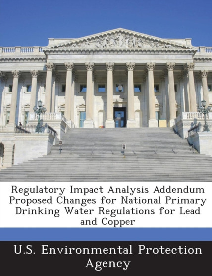 Regulatory Impact Analysis Addendum Proposed Changes for National Primary Drinking Water Regulations for Lead and Copper