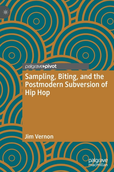 Sampling, Biting, and the Postmodern Subversion of Hip Hop by Jim Vernon - Hardback