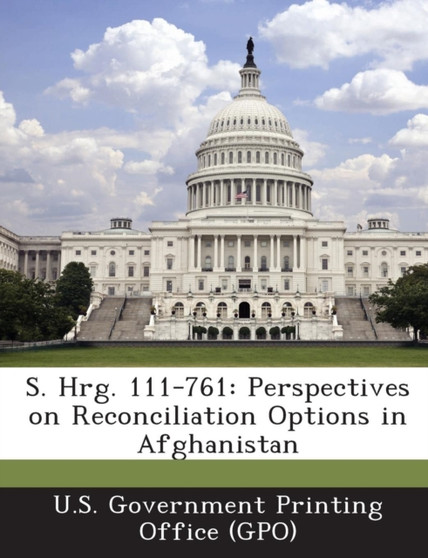 S. Hrg. 111-761 : Perspectives on Reconciliation Options in Afghanistan