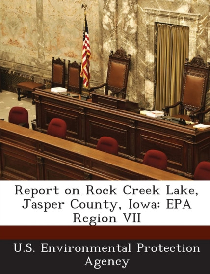 Report on Rock Creek Lake, Jasper County, Iowa : EPA Region VII