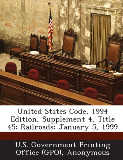 United States Code, 1994 Edition, Supplement 4, Title 45 : Railroads: January 5, 1999