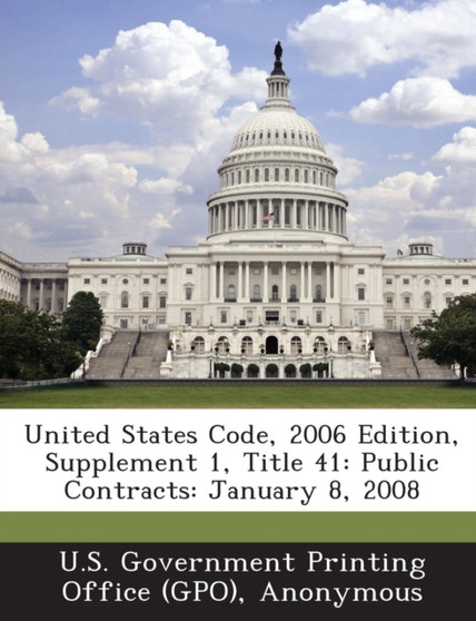 United States Code, 2006 Edition, Supplement 1, Title 41 : Public Contracts: January 8, 2008