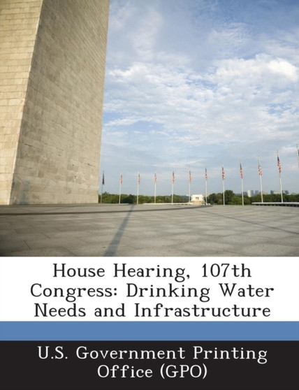 House Hearing, 107th Congress : Drinking Water Needs and Infrastructure