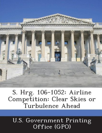 S. Hrg. 106-1052 : Airline Competition: Clear Skies or Turbulence Ahead