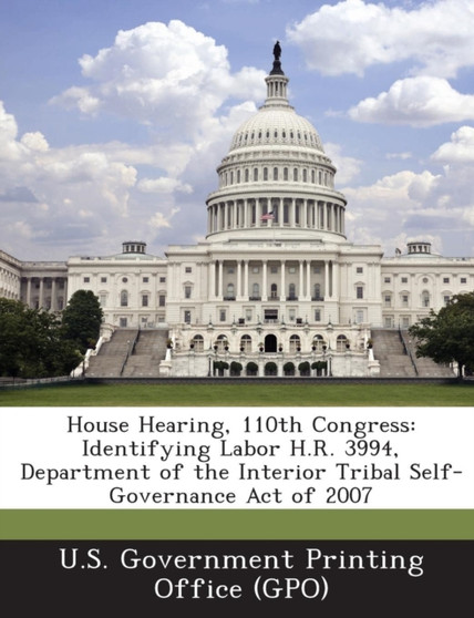 House Hearing, 110th Congress : Identifying Labor H.R. 3994, Department of the Interior Tribal Self-Governance Act of 2007