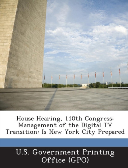 House Hearing, 110th Congress : Management of the Digital TV Transition: Is New York City Prepared