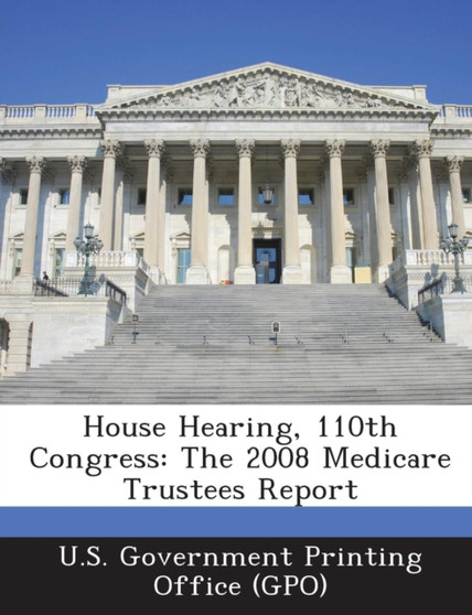 House Hearing, 110th Congress : The 2008 Medicare Trustees Report