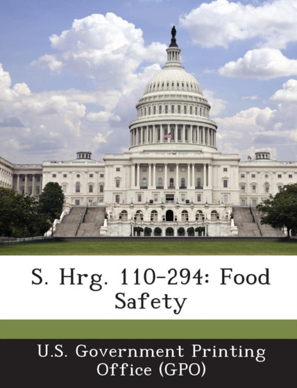 S. Hrg. 110-294 : Food Safety